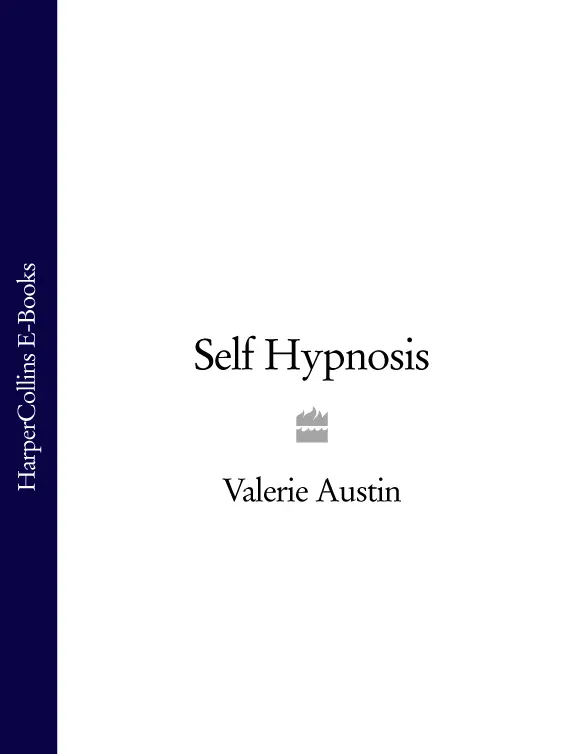 SELFHYPNOSIS The key to success and happiness Valerie Austin FOR MY SON - фото 1