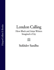 Sukhdev Sandhu - London Calling - How Black and Asian Writers Imagined a City