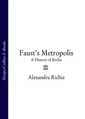 Alexandra Richie - Faust’s Metropolis - A History of Berlin