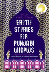 Balli Kaur Jaswal - Erotic Stories for Punjabi Widows - A hilarious and heartwarming novel