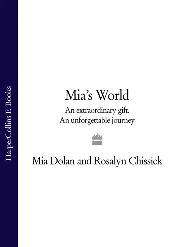 Mias World An extraordinary gift An unforgettable journey MIA DOLAN with - фото 1