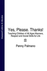 Penny Palmano - Yes, Please. Thanks! - Teaching Children of All Ages Manners, Respect and Social Skills for Life