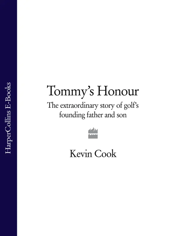Tommys Honour The Extraordinary Story of Golfs Founding Father and Son - изображение 1