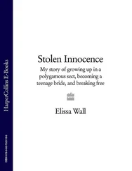 Elissa Wall - Stolen Innocence - My story of growing up in a polygamous sect, becoming a teenage bride, and breaking free
