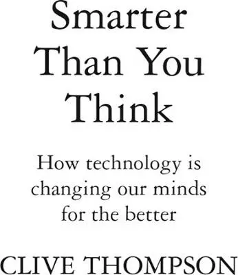 Smarter Than You Think How Technology is Changing Our Minds for the Better - изображение 1