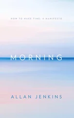 Allan Jenkins - Morning - How to make time - A manifesto