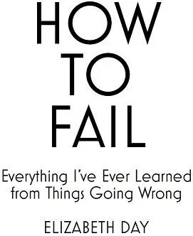 How to Fail Everything Ive Ever Learned From Things Going Wrong - изображение 1