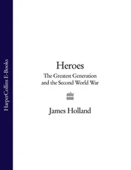 James Holland - Heroes - The Greatest Generation and the Second World War