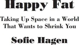 Happy Fat Taking Up Space in a World That Wants to Shrink You - изображение 1