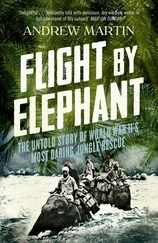 Andrew Martin - Flight By Elephant - The Untold Story of World War II’s Most Daring Jungle Rescue
