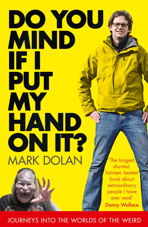 DO YOU MIND IF I PUT MY HAND ON IT Journeys into the Worlds of the Weird Mark - фото 1