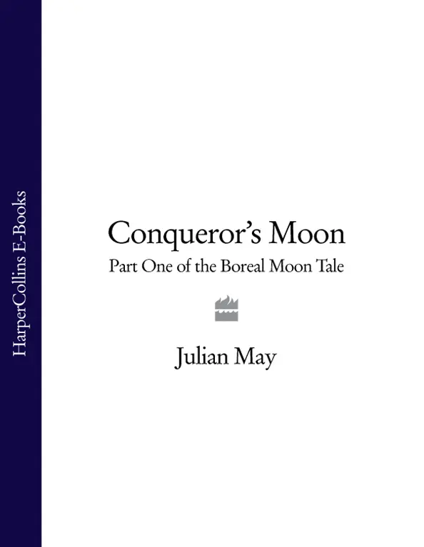 Voyager Conquerors Moon THE BOREAL MOON TALE BOOK ONE JULIAN MAY - фото 1