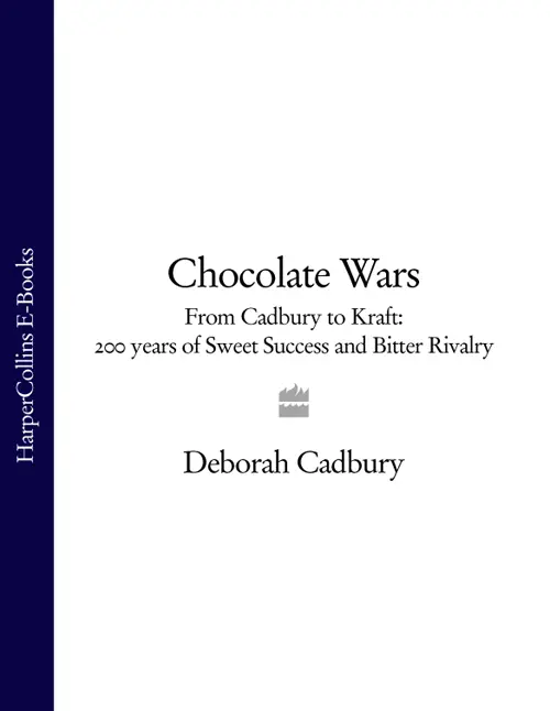 Chocolate Wars From Cadbury to Kraft 200 Years of Sweet Success and Bitter - фото 1