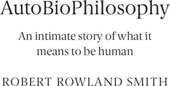 AutoBioPhilosophy An intimate story of what it means to be human - изображение 1