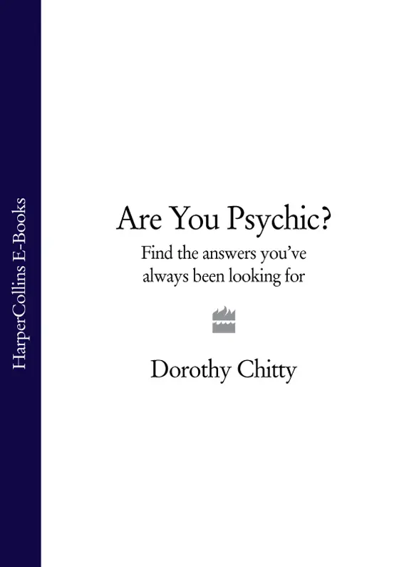 DOROTHY CHITTY ARE YOU PSYCHIC Dedication Dedication Foreword Chapter 1 - фото 1