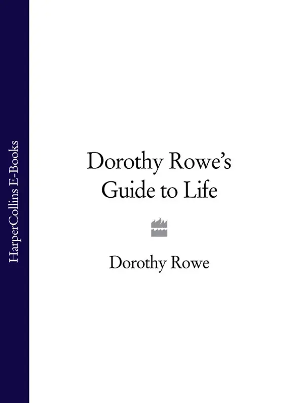 DOROTHY ROWE Guide to Life Dedication Dedication Epigraph 1 The Secret of - фото 1