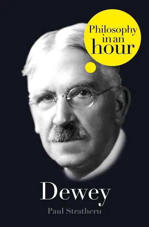 Dewey PHILOSOPHY IN AN HOUR Paul Strathern Contents Cover Title Page - фото 1