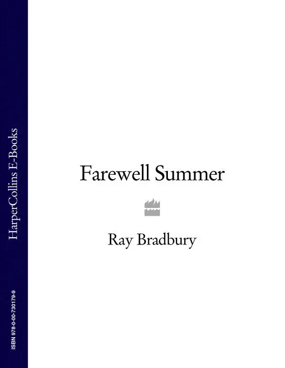 Farewell Summer RAY BRADBURY With love to John Huff alive many years after - фото 1