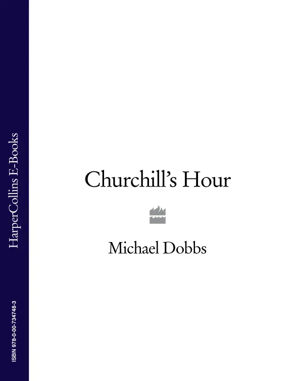 CHURCHILLS HOUR MICHAEL DOBBS One of the most misleading factors in history - фото 1