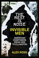 Alex Ross - The Rest Is Noise Series - Invisible Men - American Composers from Ives to Ellington