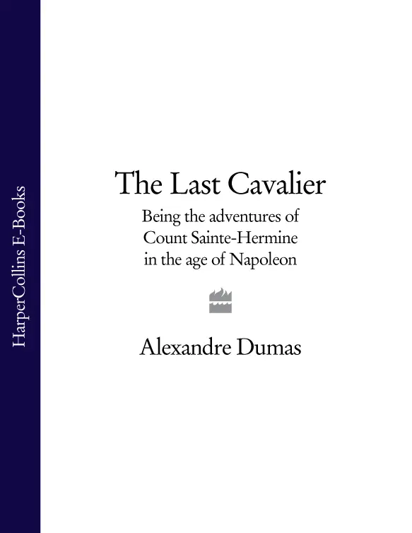 ALEXANDRE DUMAS The Last Cavalier Being the Adventures of COUNT - фото 1