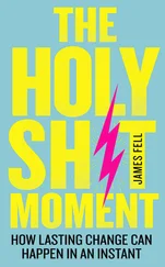 James Fell - The Holy Sh*t Moment - How lasting change can happen in an instant