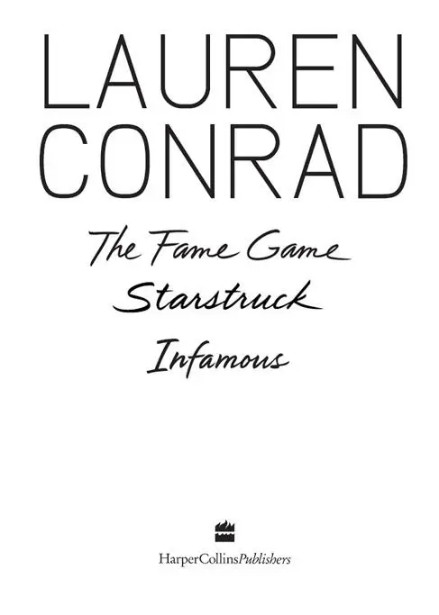 Contents The Fame Game Starstruck Infamous Books by Lauren Conrad - фото 1