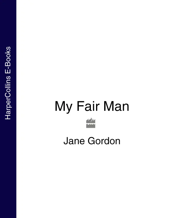 JANE GORDON My Fair Man For Jack I shall make a duchess of this - фото 1