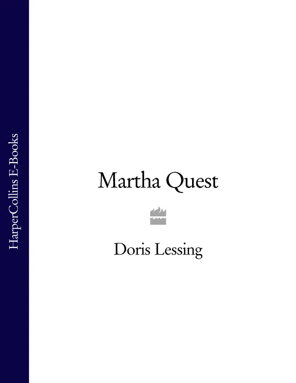 Martha Quest Doris Lessing Table of Contents Cover Page Title Page - фото 1
