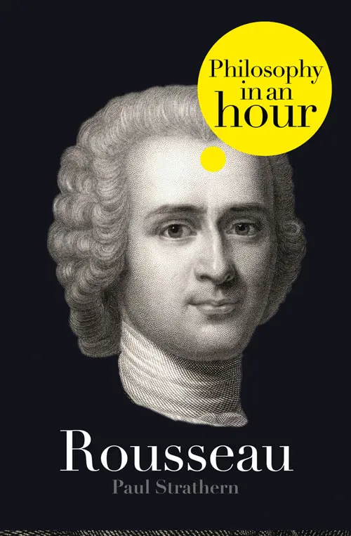 Rousseau PHILOSOPHY IN AN HOUR Paul Strathern Contents Cover Title Page - фото 1