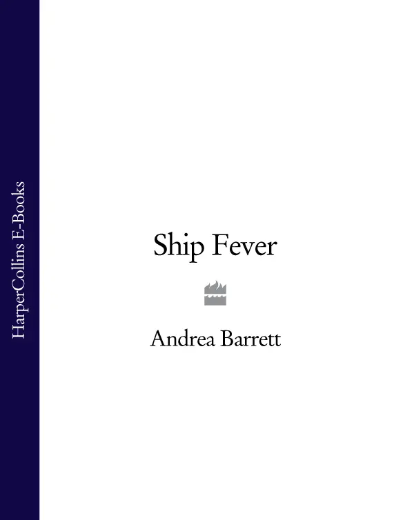 Ship Fever Andrea Barrett For Wendy Weil Table of Contents Cover Page - фото 1