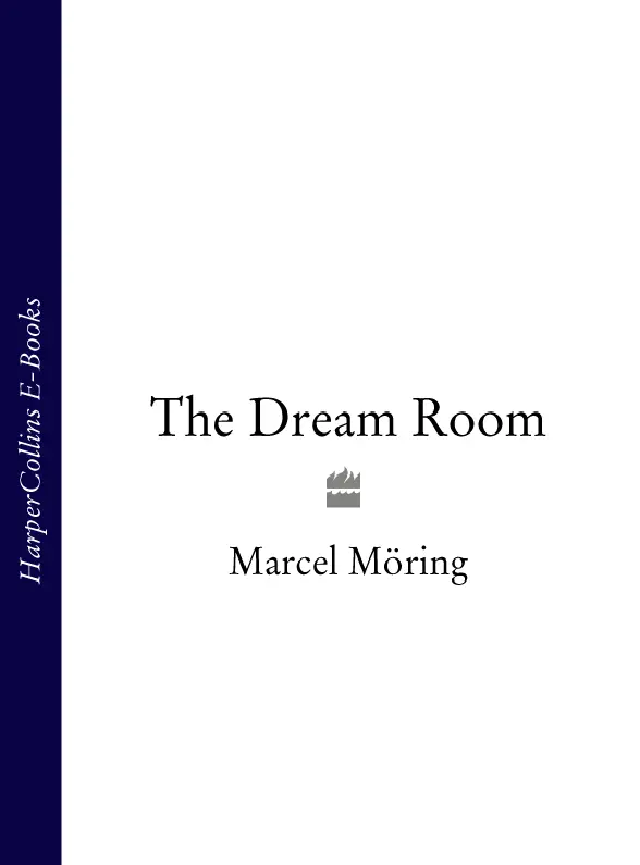 marcel möring the dream room CONTENTS Cover Title Page marcel möring the - фото 1