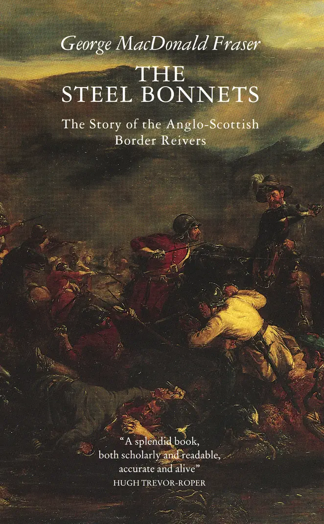 George MacDonald Fraser THE STEEL BONNETS The Story of the AngloScottish - фото 1
