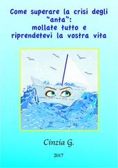 Cinzia G. - Come Superare La Crisi Degli ‘anta’ - Mollate Tutto E Riprendetevi La Vostra Vita