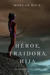 Morgan Rice - Héroe, Traidora, Hija