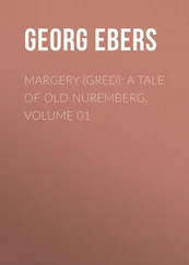 Georg Ebers - Margery (Gred) - A Tale Of Old Nuremberg. Volume 01