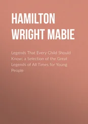 Hamilton Wright Mabie - Legends That Every Child Should Know; a Selection of the Great Legends of All Times for Young People
