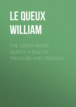 William Le Queux The Great White Queen: A Tale of Treasure and Treason обложка книги