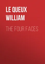 William Le Queux - The Four Faces