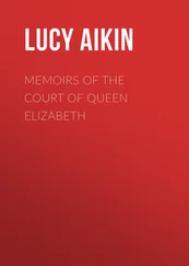 Lucy Aikin - Memoirs of the Court of Queen Elizabeth