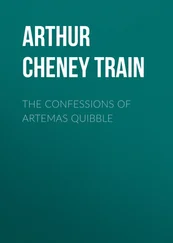 Arthur Train - The Confessions of Artemas Quibble