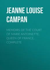 Jeanne Louise Henriette Campan - Memoirs of the Court of Marie Antoinette, Queen of France, Complete
