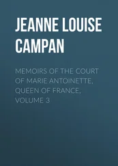 Jeanne Louise Henriette Campan - Memoirs of the Court of Marie Antoinette, Queen of France, Volume 3