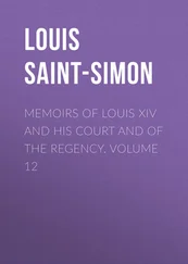 Louis Saint-Simon - Memoirs of Louis XIV and His Court and of the Regency. Volume 12