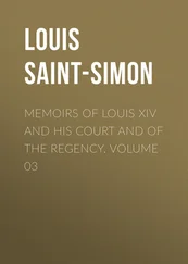 Louis Saint-Simon - Memoirs of Louis XIV and His Court and of the Regency. Volume 03