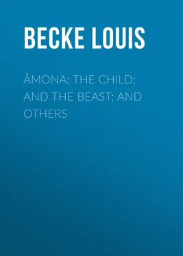 Louis Becke Âmona; The Child; And The Beast; And Others обложка книги