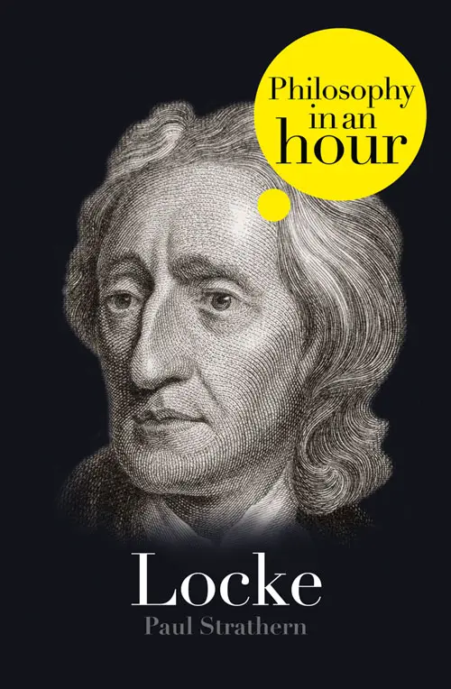 Locke PHILOSOPHY IN AN HOUR Paul Strathern Contents Cover Title Page - фото 1