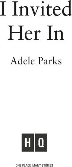 I Invited Her In The new domestic psychological thriller from Sunday Times bestselling author Adele Parks - изображение 1