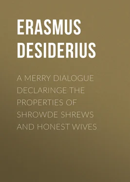 Desiderius Erasmus A Merry Dialogue Declaringe the Properties of Shrowde Shrews and Honest Wives