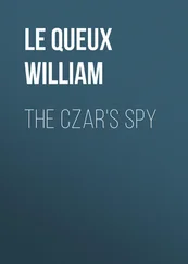 William Le Queux - The Czar's Spy